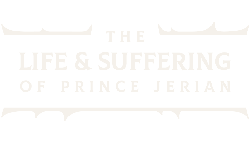 The Life and Suffering of Prince Jerian